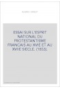 ESSAI SUR L'ESPRIT NATIONAL DU PROTESTANTISME FRANCAIS AU XVIE ET AU XVIIE SIECLE. (1853).