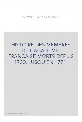 HISTOIRE DES MEMBRES DE L'ACADEMIE FRANCAISE MORTS DEPUIS 1700, JUSQU'EN 1771.