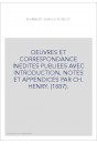 OEUVRES ET CORRESPONDANCE INEDITES PUBLIEES AVEC INTRODUCTION, NOTES ET APPENDICES PAR CH. HENRY. (1887).