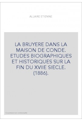 LA BRUYERE DANS LA MAISON DE CONDE. ETUDES BIOGRAPHIQUES ET HISTORIQUES SUR LA FIN DU XVIIE SIECLE. (1886).