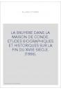 LA BRUYERE DANS LA MAISON DE CONDE. ETUDES BIOGRAPHIQUES ET HISTORIQUES SUR LA FIN DU XVIIE SIECLE. (1886).