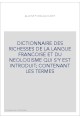 DICTIONNAIRE DES RICHESSES DE LA LANGUE FRANCOISE ET DU NEOLOGISME QUI S'Y EST INTRODUIT CONTENANT LES TERME