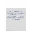 DICTIONNAIRE DES RICHESSES DE LA LANGUE FRANCOISE ET DU NEOLOGISME QUI S'Y EST INTRODUIT CONTENANT LES TERME