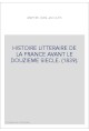 HISTOIRE LITTERAIRE DE LA FRANCE AVANT LE DOUZIEME SIECLE. (1839).