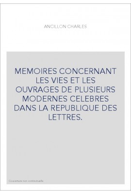 MEMOIRES CONCERNANT LES VIES ET LES OUVRAGES DE PLUSIEURS MODERNES CELEBRES
