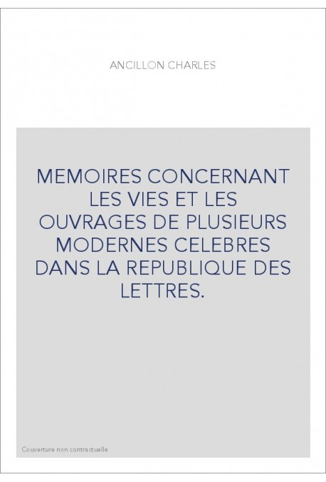 MEMOIRES CONCERNANT LES VIES ET LES OUVRAGES DE PLUSIEURS MODERNES CELEBRES