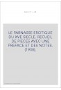 LE PARNASSE EROTIQUE DU XVE SIECLE. RECUEIL DE PIECES AVEC UNE PREFACE ET DES NOTES. (1908).
