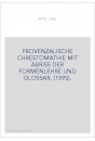 PROVENZALISCHE CHRESTOMATHIE MIT ABRISS DER FORMENLEHRE UND GLOSSAR. (1895).