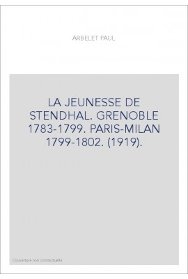 LA JEUNESSE DE STENDHAL. GRENOBLE 1783-1799. PARIS-MILAN 1799-1802. (1919).