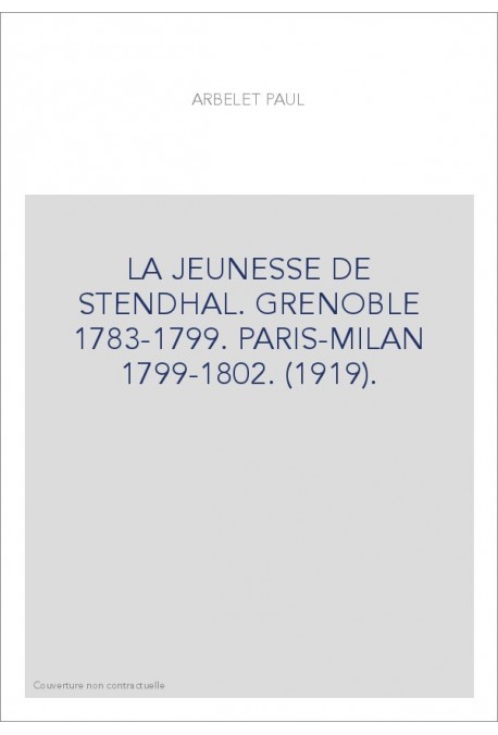 LA JEUNESSE DE STENDHAL. GRENOBLE 1783-1799. PARIS-MILAN 1799-1802. (1919).