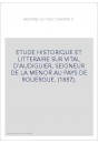 ETUDE HISTORIQUE ET LITTERAIRE SUR VITAL D'AUDIGUIER, SEIGNEUR DE LA MENOR AU PAYS DE ROUERGUE. (1887).