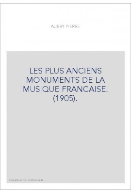 LES PLUS ANCIENS MONUMENTS DE LA MUSIQUE FRANCAISE. (1905).