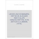 LIEDER UND ROMANZEN. KRITISCHE AUSGABE NACH ALLEN HANDSCHRIFTEN, VON ARTHUR CULLMANN. (1914).