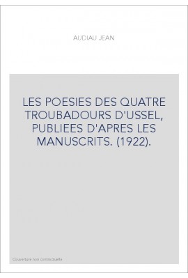 LES POESIES DES QUATRE TROUBADOURS D'USSEL, PUBLIEES D'APRES LES MANUSCRITS. (1922).