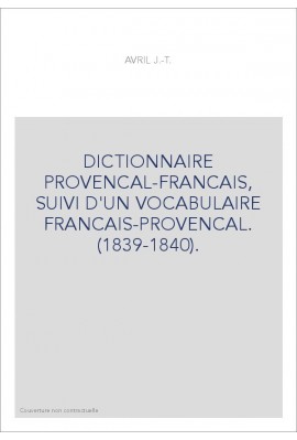 DICTIONNAIRE PROVENCAL-FRANCAIS, SUIVI D'UN VOCABULAIRE FRANCAIS-PROVENCAL. (1839-1840).