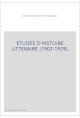 ETUDES D'HISTOIRE LITTERAIRE. (1907-1939).