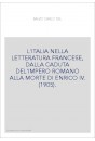 L'ITALIA NELLA LETTERATURA FRANCESE, DALLA CADUTA DEL'IMPERO ROMANO ALLA MORTE DI ENRICO IV. (1905).