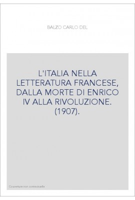 L'ITALIA NELLA LETTERATURA FRANCESE, DALLA MORTE DI ENRICO IV ALLA RIVOLUZIONE. (1907).