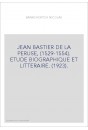 JEAN BASTIER DE LA PERUSE, (1529-1554). ETUDE BIOGRAPHIQUE ET LITTERAIRE. (1923).
