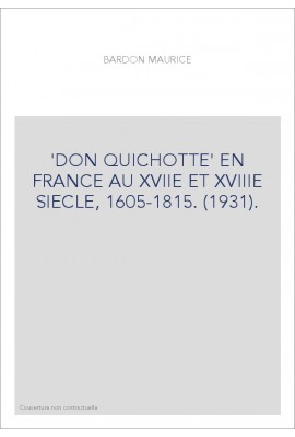 'DON QUICHOTTE' EN FRANCE AU XVIIE ET XVIIIE SIECLE, 1605-1815. (1931).