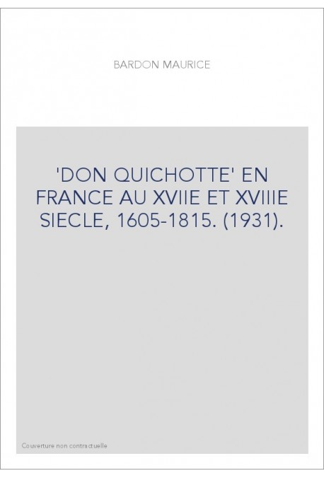 'DON QUICHOTTE' EN FRANCE AU XVIIE ET XVIIIE SIECLE, 1605-1815. (1931).