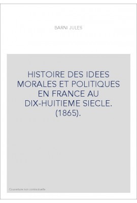 HISTOIRE DES IDEES MORALES ET POLITIQUES EN FRANCE AU DIX-HUITIEME SIECLE. (1865).