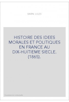 HISTOIRE DES IDEES MORALES ET POLITIQUES EN FRANCE AU DIX-HUITIEME SIECLE. (1865).