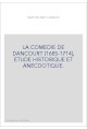 LA COMEDIE DE DANCOURT (1685-1714), ETUDE HISTORIQUE ET ANECDOTIQUE.