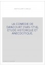 LA COMEDIE DE DANCOURT (1685-1714), ETUDE HISTORIQUE ET ANECDOTIQUE.