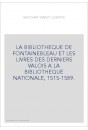 LA BIBLIOTHEQUE DE FONTAINEBLEAU ET LES LIVRES DES DERNIERS VALOIS A LA BIBLIOTHEQUE NATIONALE, 1515-1589.