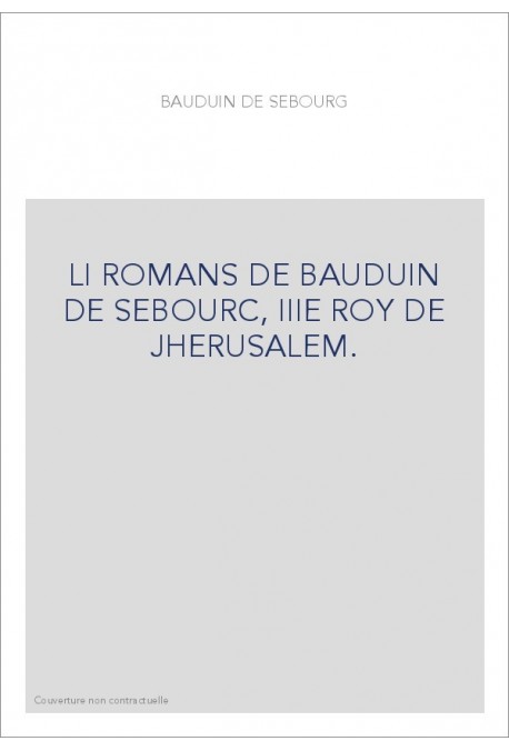 LI ROMANS DE BAUDUIN DE SEBOURC, IIIE ROY DE JHERUSALEM.