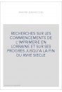 RECHERCHES SUR LES COMMENCEMENTS DE L'IMPRIMERIE EN LORRAINE ET SUR SES PROGRES JUSQU'A LA FIN DU XVIIE SIEC