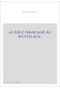 LA BIBLE FRANCAISE AU MOYEN AGE.