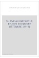 DU XVE AU XXE SIECLE. ETUDES D'HISTOIRE LITTERAIRE. (1916)