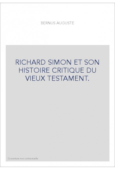 RICHARD SIMON ET SON HISTOIRE CRITIQUE DU VIEUX TESTAMENT.