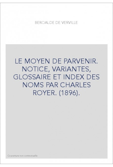 LE MOYEN DE PARVENIR. NOTICE, VARIANTES, GLOSSAIRE ET INDEX DES NOMS PAR CHARLES ROYER. (1896).