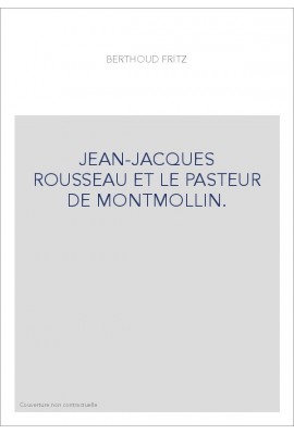 JEAN-JACQUES ROUSSEAU ET LE PASTEUR DE MONTMOLLIN.