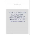 LA FIN DU CLASSICISME ET LE RETOUR A L'ANTIQUE DANS LA SECONDE MOITIE DU XVIIIE SIECLE ET LES PREMIERES ANNEE