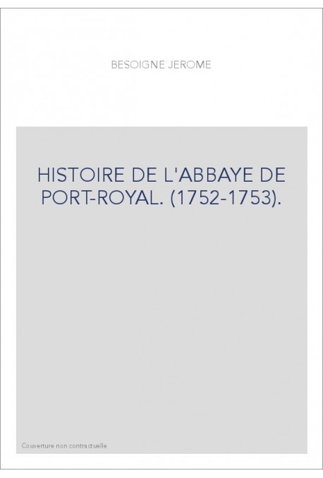 HISTOIRE DE L'ABBAYE DE PORT-ROYAL. (1752-1753).