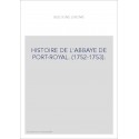 HISTOIRE DE L'ABBAYE DE PORT-ROYAL. (1752-1753).