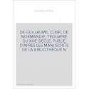 LE BESTIAIRE DIVIN DE GUILLAUME, CLERC DE NORMANDIE, TROUVERE DU XIIIE S., PUBLIE D'APRES LES MANUSCRITS DE