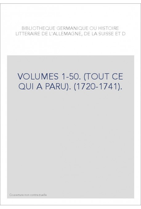 BIBLIOTHEQUE GERMANIQUE OU HISTOIRE LITTERAIRE DE L'ALLEMAGNE, DE LA SUISSE ET DES PAYS DU NORD VOL. 1-50