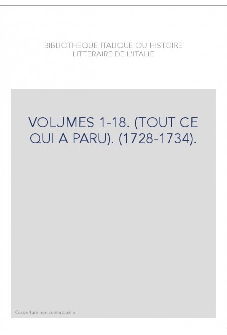 BIBLIOTHEQUE ITALIQUE OU HISTOIRE LITTERAIRE DE L'ITALIE VOLUMES 1 A 18