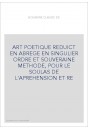 ART POETIQUE REDUICT EN ABREGE EN SINGULIER ORDRE ET SOUVERAINE METHODE, POUR LE SOULAS DE L'APREHENSION ET R