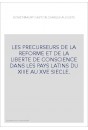 LES PRECURSEURS DE LA REFORME ET DE LA LIBERTE DE CONSCIENCE DANS LES PAYS LATINS DU XIIIE AU XVE SIECLE.
