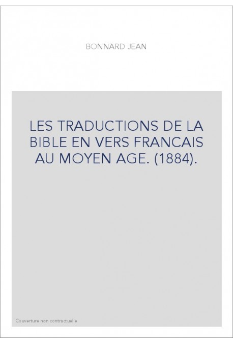 LES TRADUCTIONS DE LA BIBLE EN VERS FRANCAIS AU MOYEN AGE. (1884).