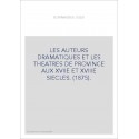 LES AUTEURS DRAMATIQUES ET LES THEATRES DE PROVINCE AUX XVIIE ET XVIIIE SIECLES. (1875).