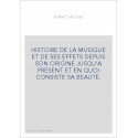 HISTOIRE DE LA MUSIQUE ET DE SES EFFETS DEPUIS SON ORIGINE JUSQU'A PRESENT ET EN QUOI CONSISTE SA BEAUTE.