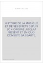 HISTOIRE DE LA MUSIQUE ET DE SES EFFETS DEPUIS SON ORIGINE JUSQU'A PRESENT ET EN QUOI CONSISTE SA BEAUTE.