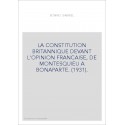 LA CONSTITUTION BRITANNIQUE DEVANT L'OPINION FRANCAISE, DE MONTESQUIEU A BONAPARTE. (1931).